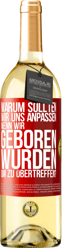 29,95 € Kostenloser Versand | Weißwein WHITE Ausgabe Warum sollten wir uns anpassen, wenn wir geboren wurden, um zu übertreffen? Rote Markierung. Anpassbares Etikett Junger Wein Ernte 2024 Verdejo