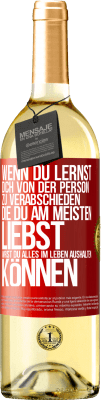 29,95 € Kostenloser Versand | Weißwein WHITE Ausgabe Wenn du lernst, dich von der Person zu verabschieden, die du am meisten liebst, wirst du alles im Leben aushalten können Rote Markierung. Anpassbares Etikett Junger Wein Ernte 2023 Verdejo