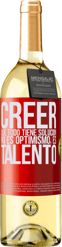 29,95 € Envío gratis | Vino Blanco Edición WHITE Creer que todo tiene solución no es optimismo. Es talento Etiqueta Roja. Etiqueta personalizable Vino joven Cosecha 2024 Verdejo