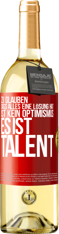 29,95 € Kostenloser Versand | Weißwein WHITE Ausgabe Zu glauben. dass alles eine Lösung hat ist kein Optimismus. Es ist Talent Rote Markierung. Anpassbares Etikett Junger Wein Ernte 2024 Verdejo