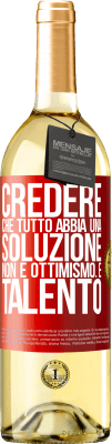 29,95 € Spedizione Gratuita | Vino bianco Edizione WHITE Credere che tutto abbia una soluzione non è ottimismo. È talento Etichetta Rossa. Etichetta personalizzabile Vino giovane Raccogliere 2024 Verdejo