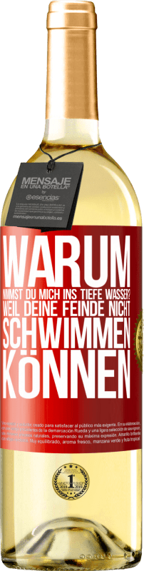 29,95 € Kostenloser Versand | Weißwein WHITE Ausgabe Warum nimmst du mich ins tiefe Wasser? Weil deine Feinde nicht schwimmen können Rote Markierung. Anpassbares Etikett Junger Wein Ernte 2024 Verdejo