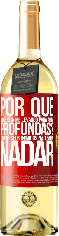 29,95 € Envio grátis | Vinho branco Edição WHITE por que você está me levando para águas profundas? Porque seus inimigos não sabem nadar Etiqueta Vermelha. Etiqueta personalizável Vinho jovem Colheita 2023 Verdejo