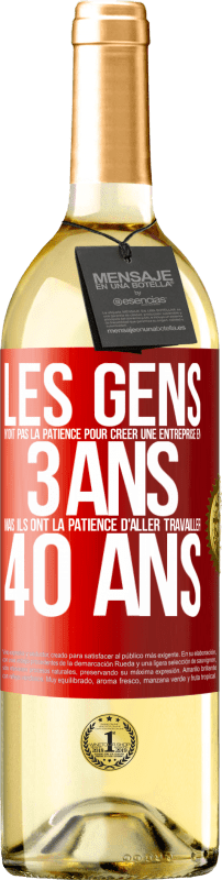 29,95 € Envoi gratuit | Vin blanc Édition WHITE Les gens n'ont pas la patience pour créer une entreprise en 3 ans. Mais ils ont la patience d'aller travailler 40 ans Étiquette Rouge. Étiquette personnalisable Vin jeune Récolte 2024 Verdejo