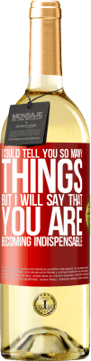 29,95 € Бесплатная доставка | Белое вино Издание WHITE Я мог бы рассказать вам так много вещей, но мы оставим это, когда вы станете незаменимыми Красная метка. Настраиваемая этикетка Молодое вино Урожай 2024 Verdejo
