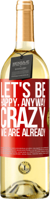 29,95 € Free Shipping | White Wine WHITE Edition Let's be happy, total, crazy we are already Red Label. Customizable label Young wine Harvest 2023 Verdejo