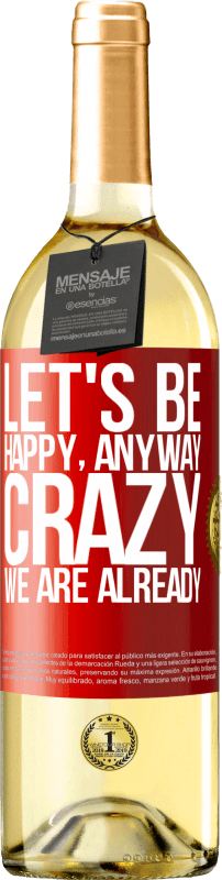 29,95 € Free Shipping | White Wine WHITE Edition Let's be happy, total, crazy we are already Red Label. Customizable label Young wine Harvest 2024 Verdejo