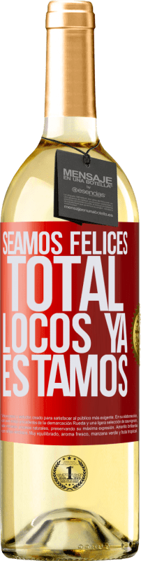 29,95 € Envío gratis | Vino Blanco Edición WHITE Seamos felices, total, locos ya estamos Etiqueta Roja. Etiqueta personalizable Vino joven Cosecha 2023 Verdejo