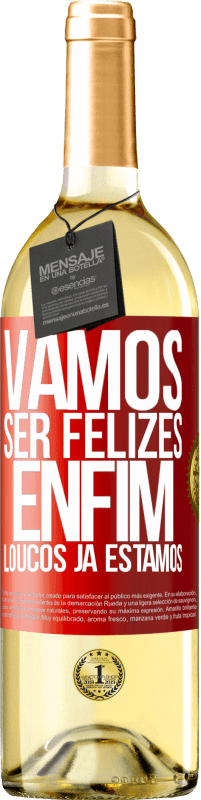 29,95 € Envio grátis | Vinho branco Edição WHITE Vamos ser felizes, total, loucos já estamos Etiqueta Vermelha. Etiqueta personalizável Vinho jovem Colheita 2024 Verdejo