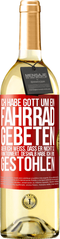 29,95 € Kostenloser Versand | Weißwein WHITE Ausgabe Ich habe Gott um ein Fahrrad gebeten, aber ich weiß, dass er nicht so funktioniert. Deshalb habe ich eins gestohlen und um Verge Rote Markierung. Anpassbares Etikett Junger Wein Ernte 2025 Verdejo