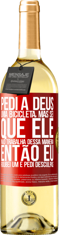 29,95 € Envio grátis | Vinho branco Edição WHITE Pedi a Deus uma bicicleta, mas sei que Ele não trabalha dessa maneira. Então eu roubei um e pedi desculpas Etiqueta Vermelha. Etiqueta personalizável Vinho jovem Colheita 2024 Verdejo