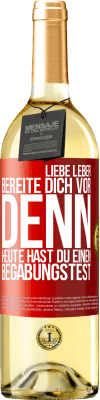 29,95 € Kostenloser Versand | Weißwein WHITE Ausgabe Liebe Leber, bereite dich vor, denn heute hast du einen Begabungstest Rote Markierung. Anpassbares Etikett Junger Wein Ernte 2024 Verdejo