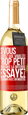 29,95 € Envoi gratuit | Vin blanc Édition WHITE Si vous croyez que vous êtes trop petit pour faire la différence, essayez de dormir avec un moustique Étiquette Rouge. Étiquette personnalisable Vin jeune Récolte 2023 Verdejo