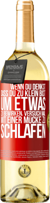 29,95 € Kostenloser Versand | Weißwein WHITE Ausgabe Wenn du denkst, dass du zu klein bist, um etwas zu bewirken, versuch mal, mit einer Mücke zu schlafen Rote Markierung. Anpassbares Etikett Junger Wein Ernte 2025 Verdejo