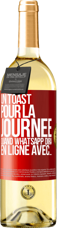 29,95 € Envoi gratuit | Vin blanc Édition WHITE Un toast pour la journée quand WhatsApp dira En ligne avec... Étiquette Rouge. Étiquette personnalisable Vin jeune Récolte 2023 Verdejo