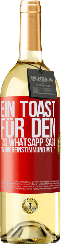 29,95 € Kostenloser Versand | Weißwein WHITE Ausgabe Ein Toast für den Tag WhatsApp sagt In Übereinstimmung mit ... Rote Markierung. Anpassbares Etikett Junger Wein Ernte 2023 Verdejo