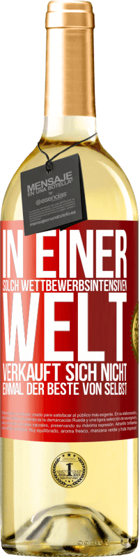 29,95 € Kostenloser Versand | Weißwein WHITE Ausgabe In einer solch wettbewerbsintensiven Welt verkauft sich nicht einmal der Beste von selbst Rote Markierung. Anpassbares Etikett Junger Wein Ernte 2024 Verdejo