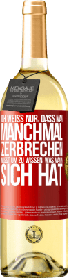 29,95 € Kostenloser Versand | Weißwein WHITE Ausgabe Ich weiß nur, dass man manchmal zerbrechen musst, um zu wissen, was man in sich hat Rote Markierung. Anpassbares Etikett Junger Wein Ernte 2024 Verdejo