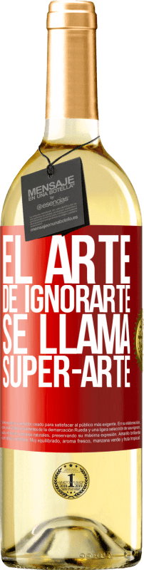 29,95 € Free Shipping | White Wine WHITE Edition El arte de ignorarte se llama Super-arte Red Label. Customizable label Young wine Harvest 2023 Verdejo