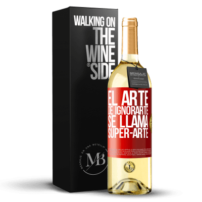 «El arte de ignorarte se llama Super-arte» WHITE Edition