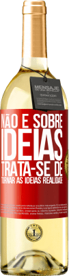 29,95 € Envio grátis | Vinho branco Edição WHITE Não é sobre idéias. Trata-se de tornar as ideias realidade Etiqueta Vermelha. Etiqueta personalizável Vinho jovem Colheita 2024 Verdejo