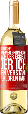 29,95 € Kostenloser Versand | Weißwein WHITE Ausgabe Ich suche in meiner Erinnerung nach der Ecke, in der ich den Verstand verloren habe Rote Markierung. Anpassbares Etikett Junger Wein Ernte 2025 Verdejo