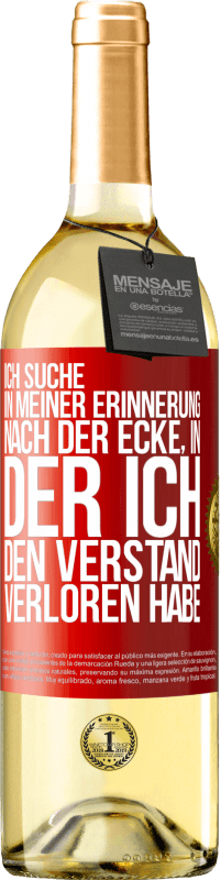 29,95 € Kostenloser Versand | Weißwein WHITE Ausgabe Ich suche in meiner Erinnerung nach der Ecke, in der ich den Verstand verloren habe Rote Markierung. Anpassbares Etikett Junger Wein Ernte 2024 Verdejo