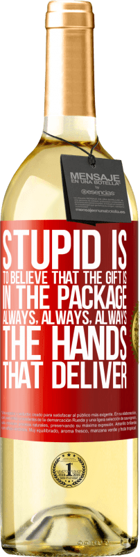 29,95 € Free Shipping | White Wine WHITE Edition Stupid is to believe that the gift is in the package. Always, always, always the hands that deliver Red Label. Customizable label Young wine Harvest 2024 Verdejo