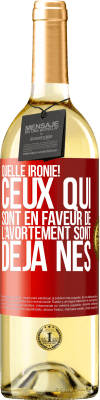 29,95 € Envoi gratuit | Vin blanc Édition WHITE Quelle ironie! Ceux qui sont en faveur de l'avortement sont déjà nés Étiquette Rouge. Étiquette personnalisable Vin jeune Récolte 2024 Verdejo