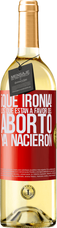 29,95 € Envío gratis | Vino Blanco Edición WHITE ¡Qué ironía! Los que están a favor del aborto ya nacieron Etiqueta Roja. Etiqueta personalizable Vino joven Cosecha 2024 Verdejo