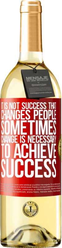 29,95 € Free Shipping | White Wine WHITE Edition It is not success that changes people. Sometimes change is necessary to achieve success Red Label. Customizable label Young wine Harvest 2025 Verdejo