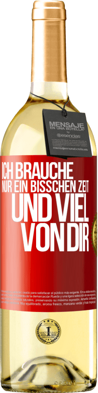 29,95 € Kostenloser Versand | Weißwein WHITE Ausgabe Ich brauche nur ein bisschen Zeit und viel von dir Rote Markierung. Anpassbares Etikett Junger Wein Ernte 2025 Verdejo
