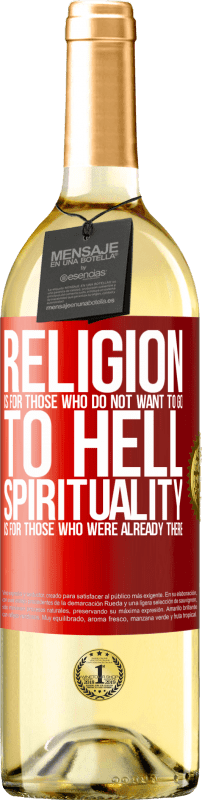 29,95 € Free Shipping | White Wine WHITE Edition Religion is for those who do not want to go to hell. Spirituality is for those who were already there Red Label. Customizable label Young wine Harvest 2023 Verdejo