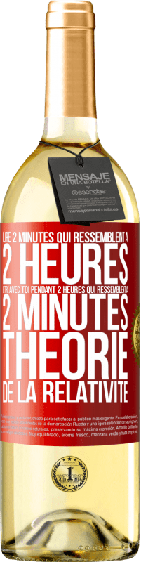 29,95 € Envoi gratuit | Vin blanc Édition WHITE Lire 2 minutes qui ressemblent à 2 heures. Être avec toi pendant 2 heures qui ressemblent à 2 minutes. Théorie de la relativité Étiquette Rouge. Étiquette personnalisable Vin jeune Récolte 2024 Verdejo