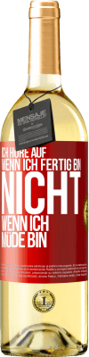 29,95 € Kostenloser Versand | Weißwein WHITE Ausgabe Ich höre auf, wenn ich fertig bin, nicht wenn ich müde bin Rote Markierung. Anpassbares Etikett Junger Wein Ernte 2024 Verdejo