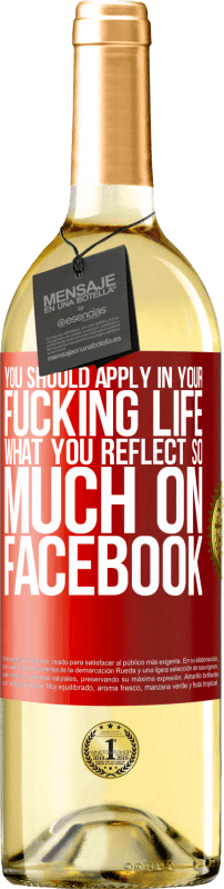 29,95 € Free Shipping | White Wine WHITE Edition You should apply in your fucking life, what you reflect so much on Facebook Red Label. Customizable label Young wine Harvest 2022 Verdejo