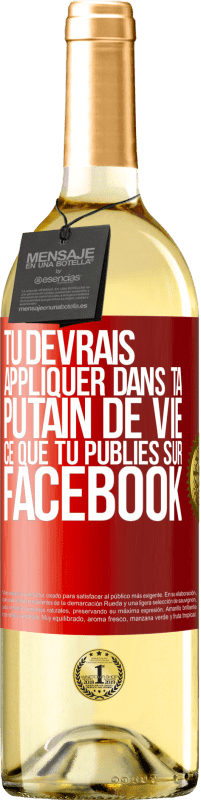 29,95 € Envoi gratuit | Vin blanc Édition WHITE Tu devrais appliquer dans ta putain de vie ce que tu publies sur Facebook Étiquette Rouge. Étiquette personnalisable Vin jeune Récolte 2025 Verdejo
