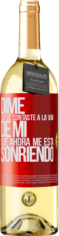 29,95 € Envío gratis | Vino Blanco Edición WHITE Dime qué le contaste a la vida de mi que ahora me está sonriendo Etiqueta Roja. Etiqueta personalizable Vino joven Cosecha 2024 Verdejo