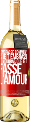 29,95 € Envoi gratuit | Vin blanc Édition WHITE J'embrasse comment? Si je t'embrasse, tu voudras que je te fasse l'amour Étiquette Rouge. Étiquette personnalisable Vin jeune Récolte 2025 Verdejo