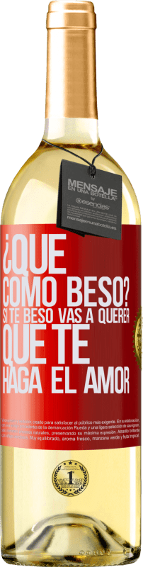 29,95 € Envío gratis | Vino Blanco Edición WHITE ¿Qué cómo beso? Si te beso vas a querer que te haga el amor Etiqueta Roja. Etiqueta personalizable Vino joven Cosecha 2024 Verdejo