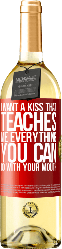 29,95 € Free Shipping | White Wine WHITE Edition I want a kiss that teaches me everything you can do with your mouth Red Label. Customizable label Young wine Harvest 2023 Verdejo