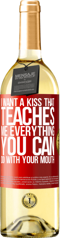 29,95 € Free Shipping | White Wine WHITE Edition I want a kiss that teaches me everything you can do with your mouth Red Label. Customizable label Young wine Harvest 2024 Verdejo