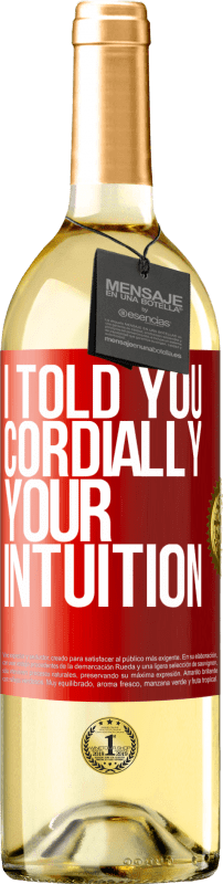 29,95 € Free Shipping | White Wine WHITE Edition I told you. Cordially, your intuition Red Label. Customizable label Young wine Harvest 2023 Verdejo