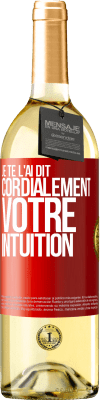 29,95 € Envoi gratuit | Vin blanc Édition WHITE Je te l'ai dit. Cordialement votre intuition Étiquette Rouge. Étiquette personnalisable Vin jeune Récolte 2025 Verdejo