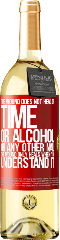 29,95 € Free Shipping | White Wine WHITE Edition The wound does not heal or time, or alcohol, or any other nail. The wound only heals when you understand it Red Label. Customizable label Young wine Harvest 2023 Verdejo