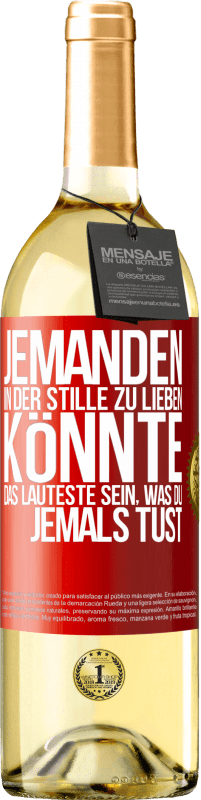 29,95 € Kostenloser Versand | Weißwein WHITE Ausgabe Jemanden in der Stille zu lieben könnte das Lauteste sein, was du jemals tust Rote Markierung. Anpassbares Etikett Junger Wein Ernte 2024 Verdejo