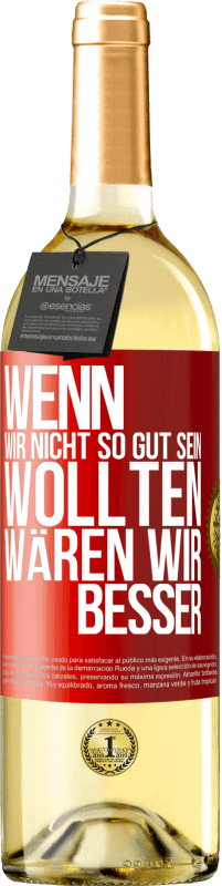 29,95 € Kostenloser Versand | Weißwein WHITE Ausgabe Wenn wir nicht so gut sein wollten, wären wir besser Rote Markierung. Anpassbares Etikett Junger Wein Ernte 2024 Verdejo