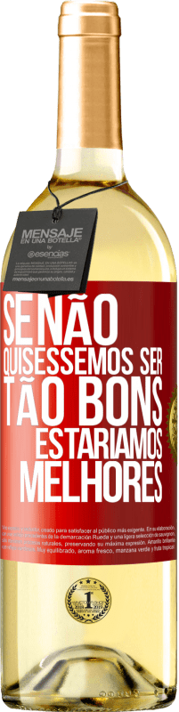 29,95 € Envio grátis | Vinho branco Edição WHITE Se não quiséssemos ser tão bons, estaríamos melhores Etiqueta Vermelha. Etiqueta personalizável Vinho jovem Colheita 2024 Verdejo