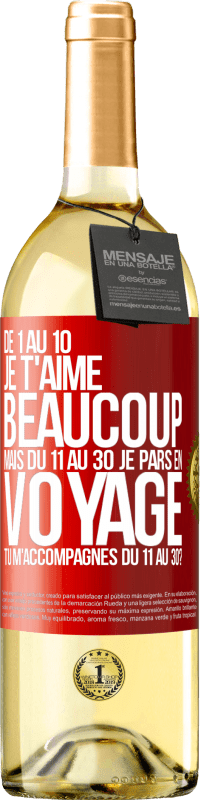 29,95 € Envoi gratuit | Vin blanc Édition WHITE De 1 au 10 je t'aime beaucoup. Mais du 11 au 30 je pars en voyage. Tu m'accompagnes du 11 au 30? Étiquette Rouge. Étiquette personnalisable Vin jeune Récolte 2024 Verdejo