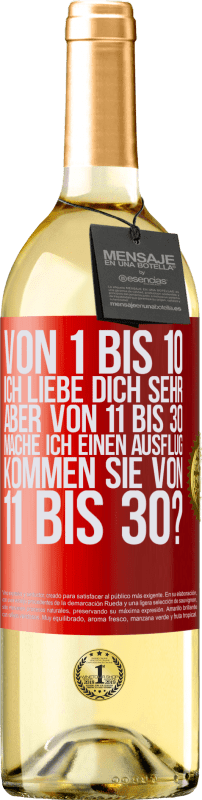 29,95 € Kostenloser Versand | Weißwein WHITE Ausgabe Von 1 bis 10 Ich liebe dich sehr. Aber von 11 bis 30 mache ich einen Ausflug. Kommen Sie von 11 bis 30? Rote Markierung. Anpassbares Etikett Junger Wein Ernte 2024 Verdejo